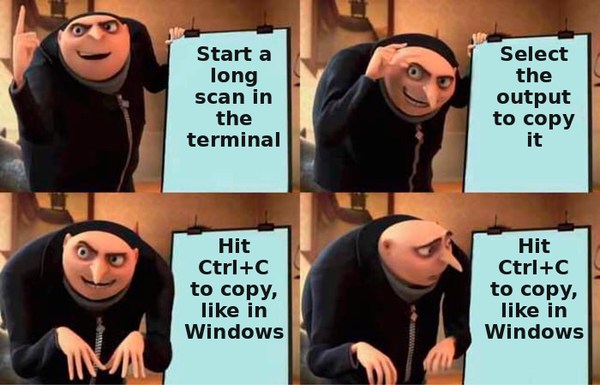 Gru’s four-panel plan: start a long scan, select the output, hit Ctrl+C to copy like in Windows — which kills the scan.