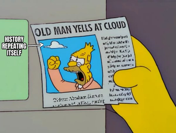 Newspaper clipping from The Simpsons headlined &ldquo;Old Man Yells at Cloud&rdquo;: Grandpa Simpson shaking his fist at a cloud labeled &ldquo;history repeating itself&rdquo;